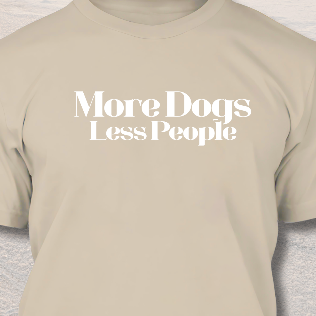 More Dogs Less People! - Funny Dog Lover T-Shirt