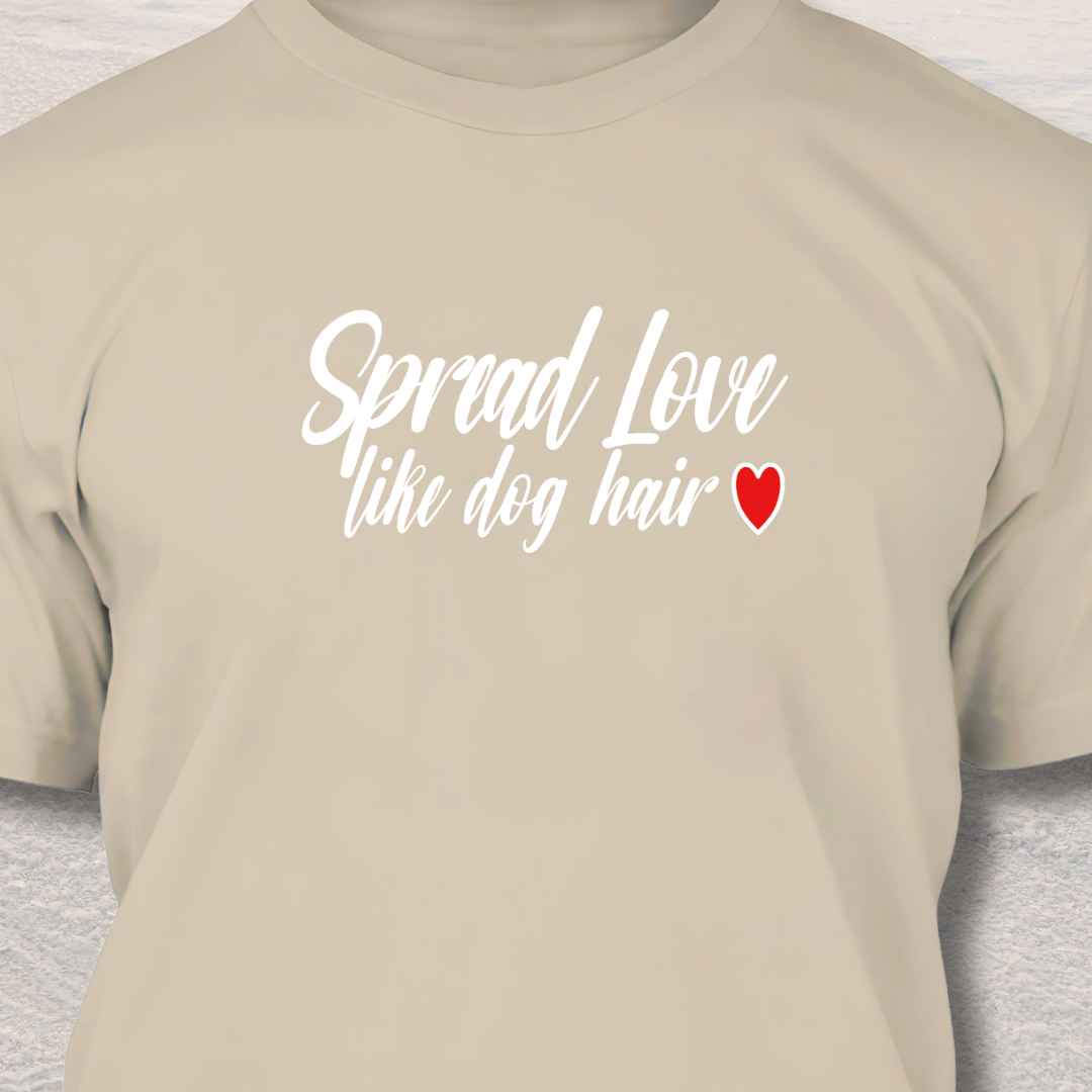 Spread Love Like Dog Hair - Funny Dog Lover T-Shirt
