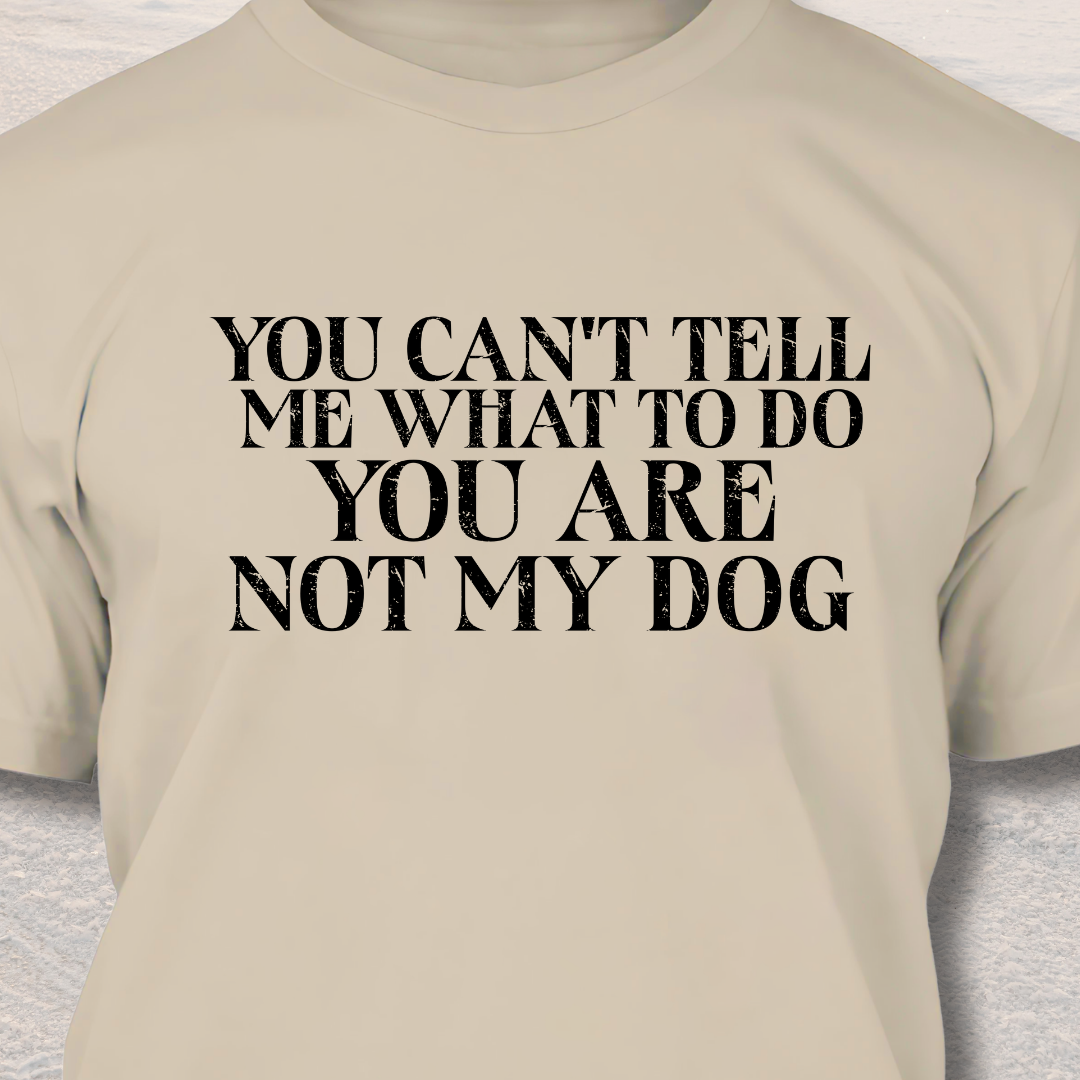You Are Not My Dog- Funny Dog Lover T-Shirt