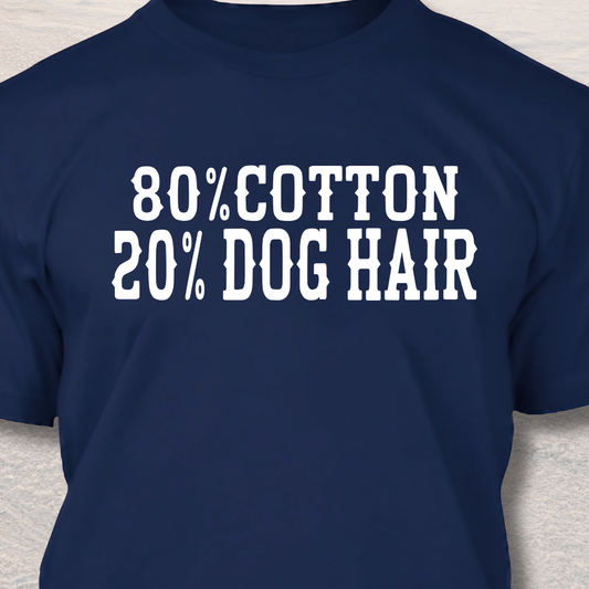 20% Dog Hair - Funny Dog Lover T-Shirt