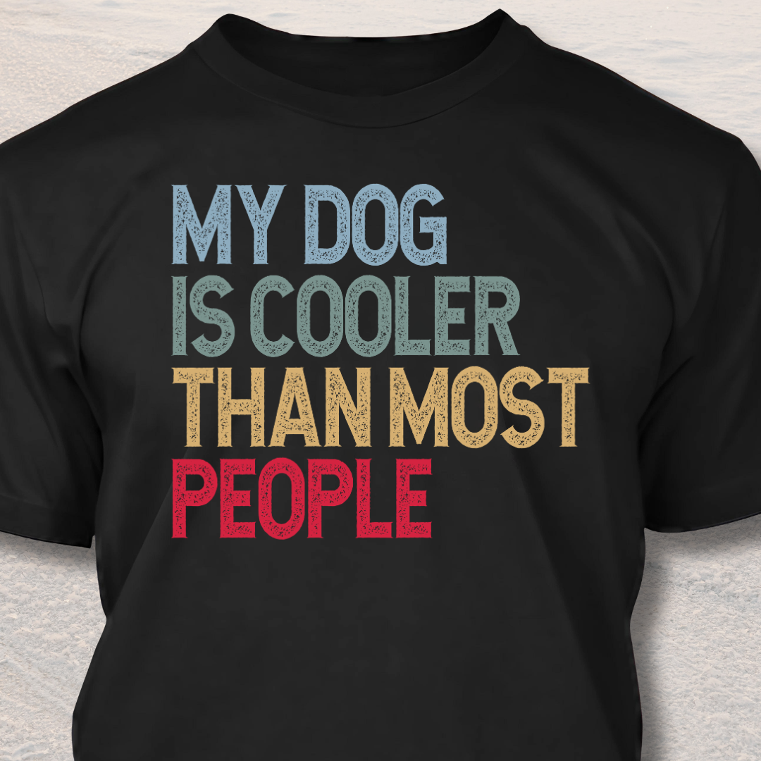My Dog Is Cooler Than Most People - Funny Dog Lover T-Shirt