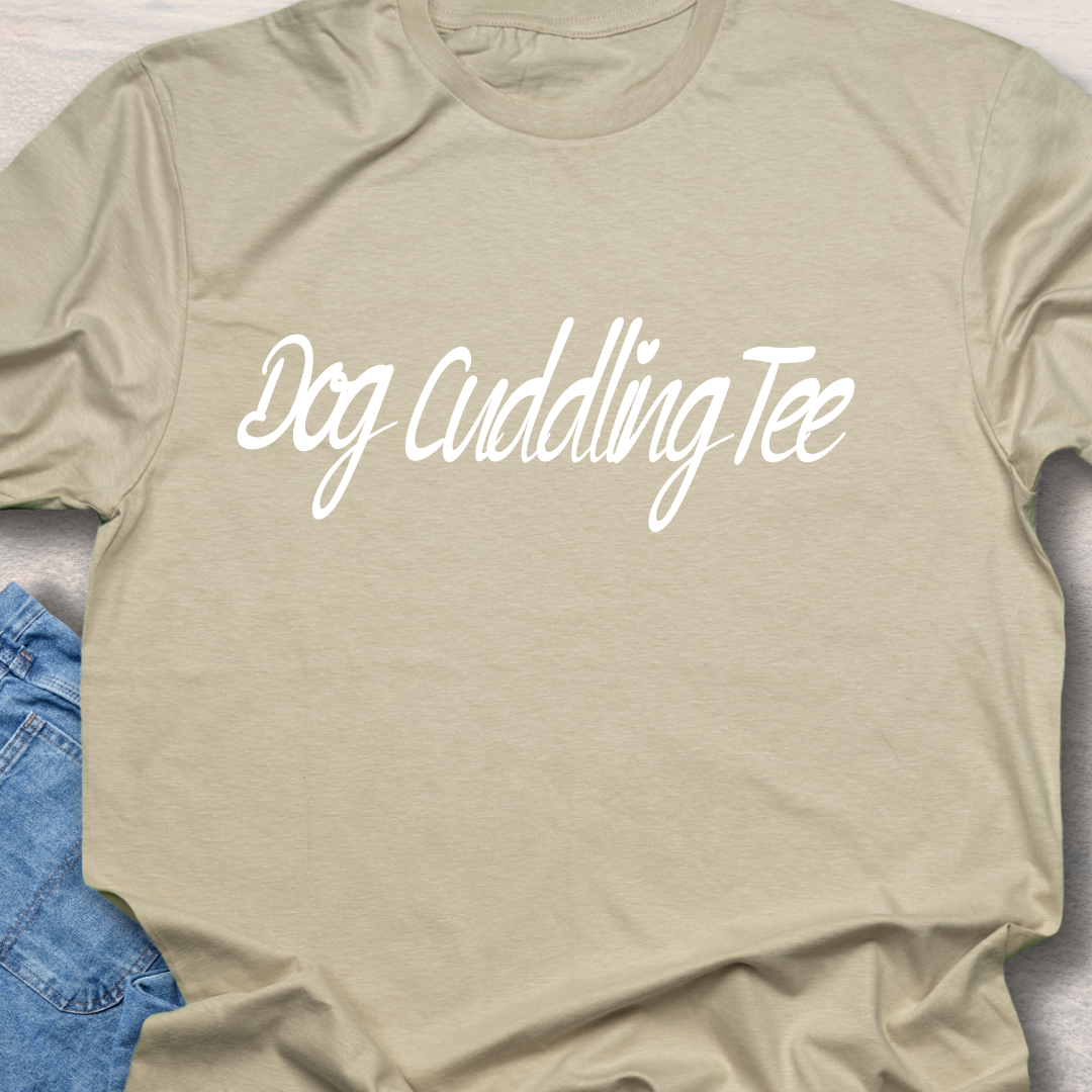 Dog Cuddling Tee - Funny Dog Lover T-Shirt