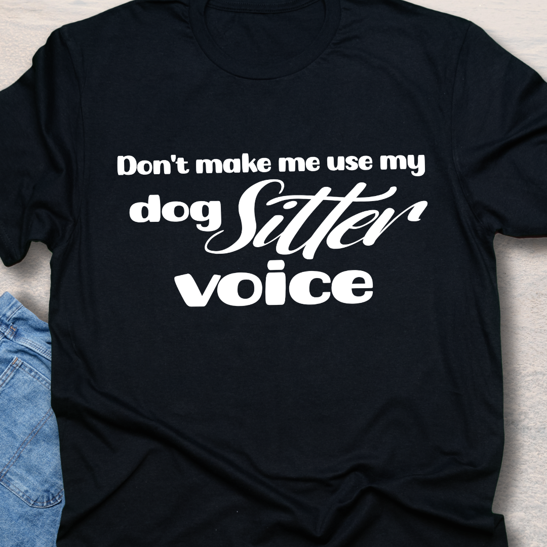 Dog Sitter Voice - Funny Dog Lover T-Shirt