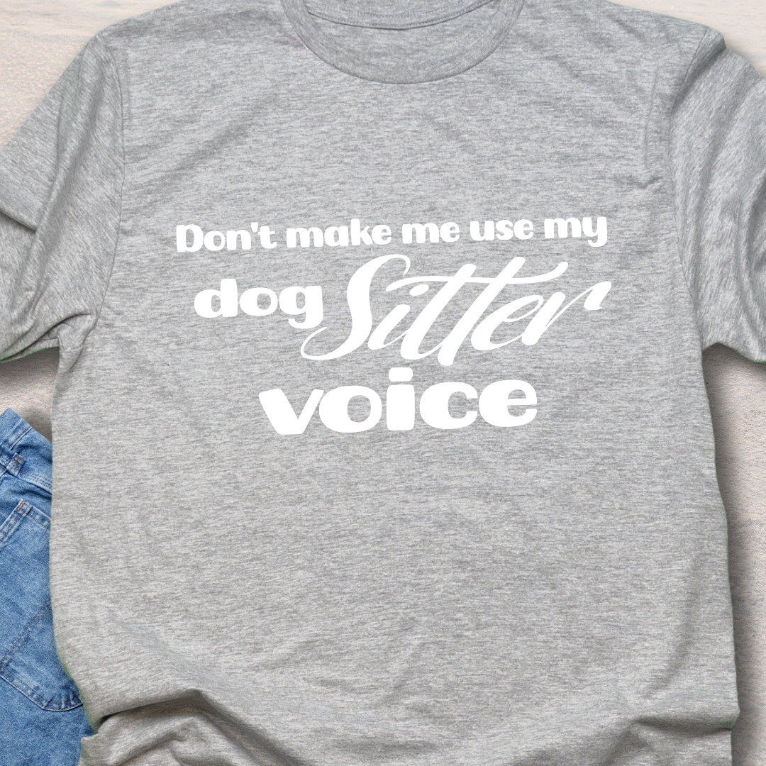 Dog Sitter Voice - Funny Dog Lover T-Shirt