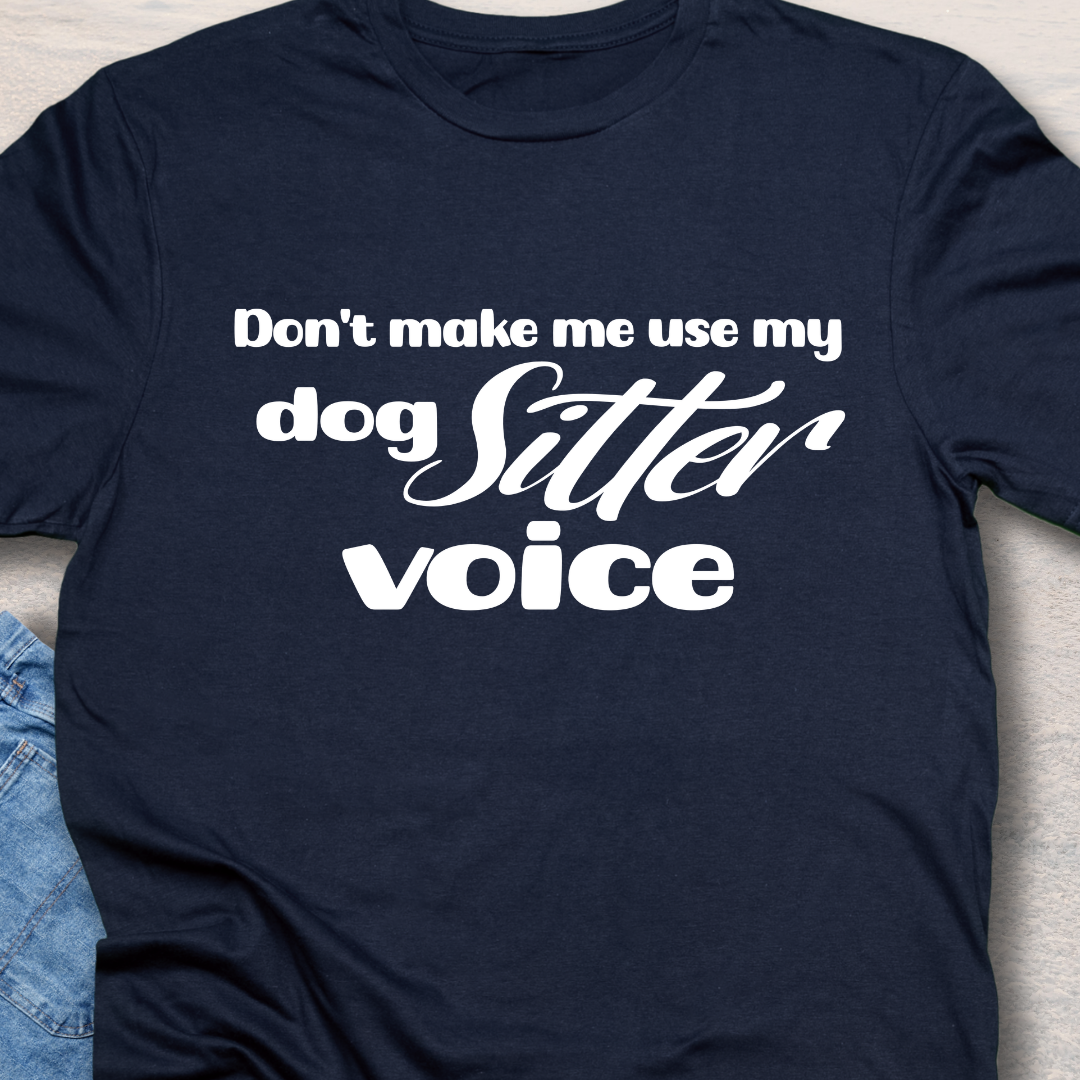 Dog Sitter Voice - Funny Dog Lover T-Shirt