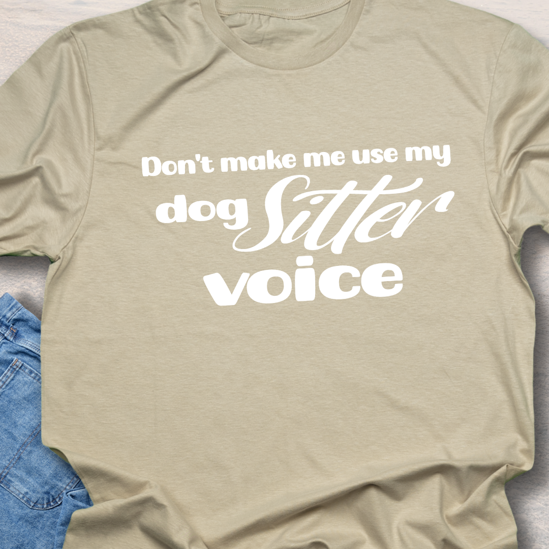 Dog Sitter Voice - Funny Dog Lover T-Shirt