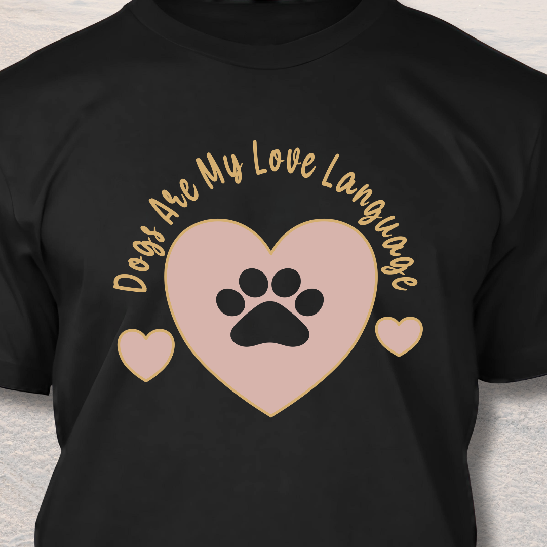 Dogs Are My Love Language - Funny Dog Lover T-Shirt