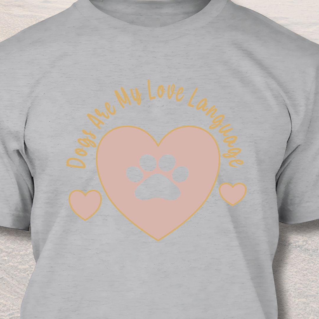 Dogs Are My Love Language - Funny Dog Lover T-Shirt