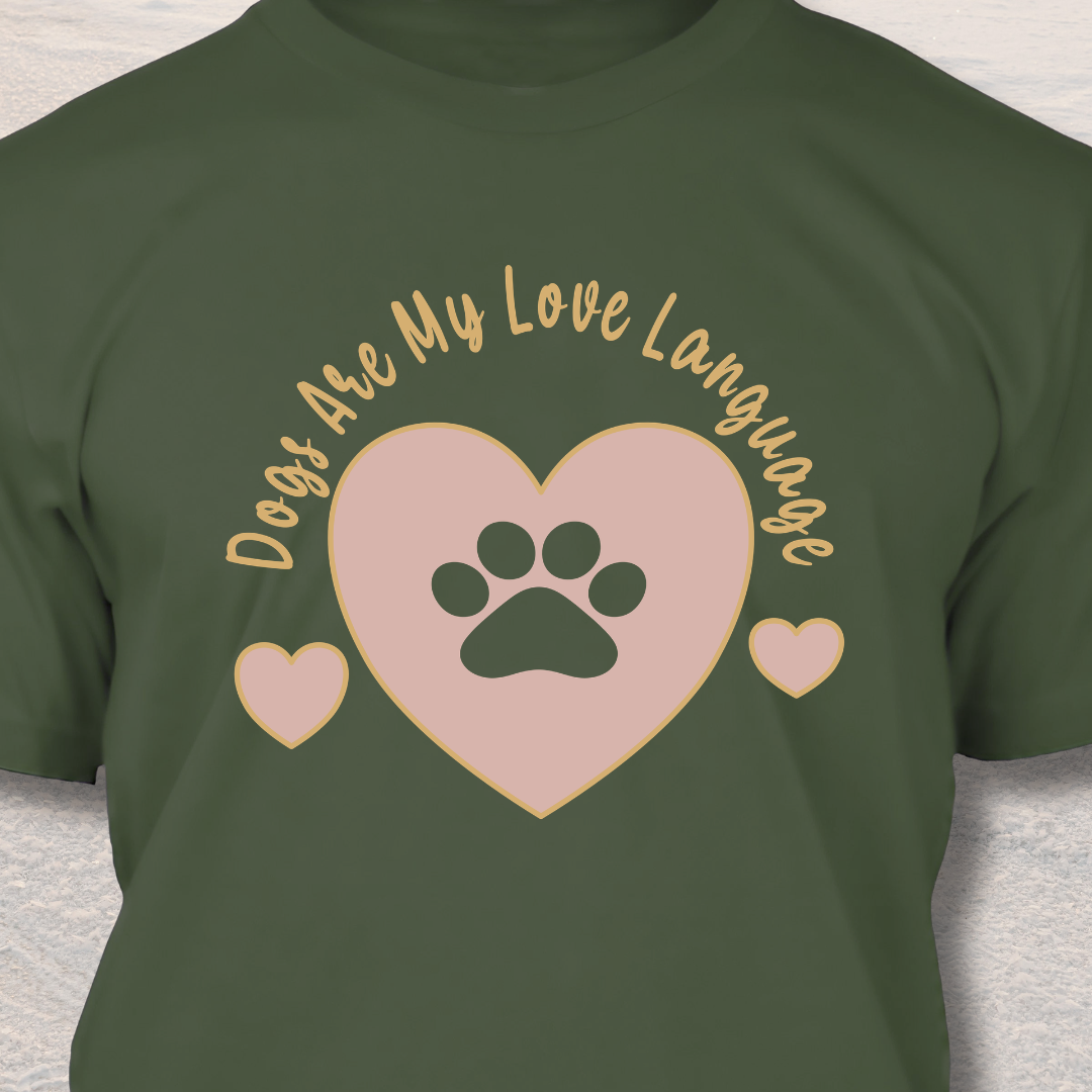 Dogs Are My Love Language - Funny Dog Lover T-Shirt
