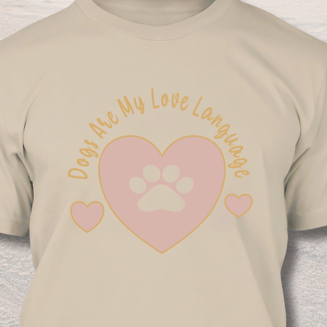 Dogs Are My Love Language - Funny Dog Lover T-Shirt
