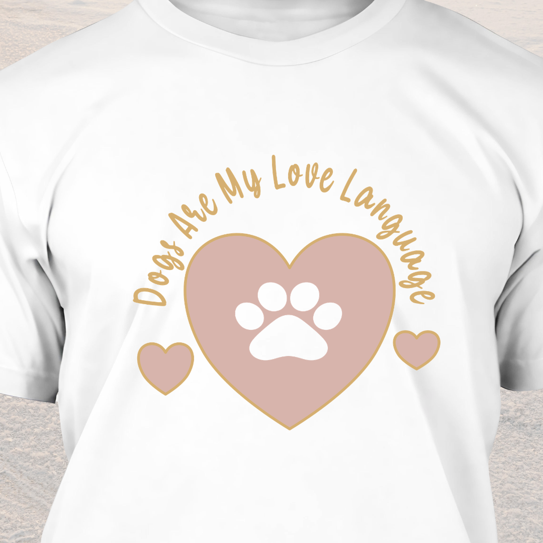 Dogs Are My Love Language - Funny Dog Lover T-Shirt