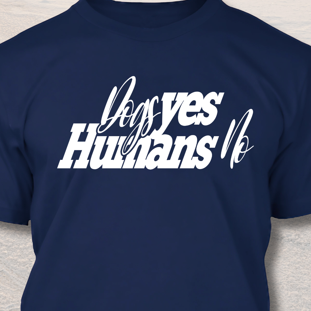 Dogs Yes Humans No - Funny Dog Lover T-Shirt