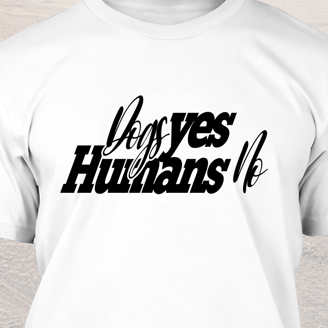 Dogs Yes Humans No - Funny Dog Lover T-Shirt