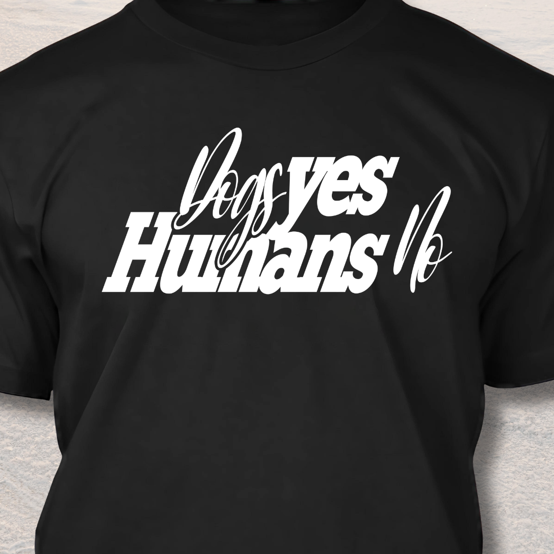 Dogs Yes Humans No - Funny Dog Lover T-Shirt