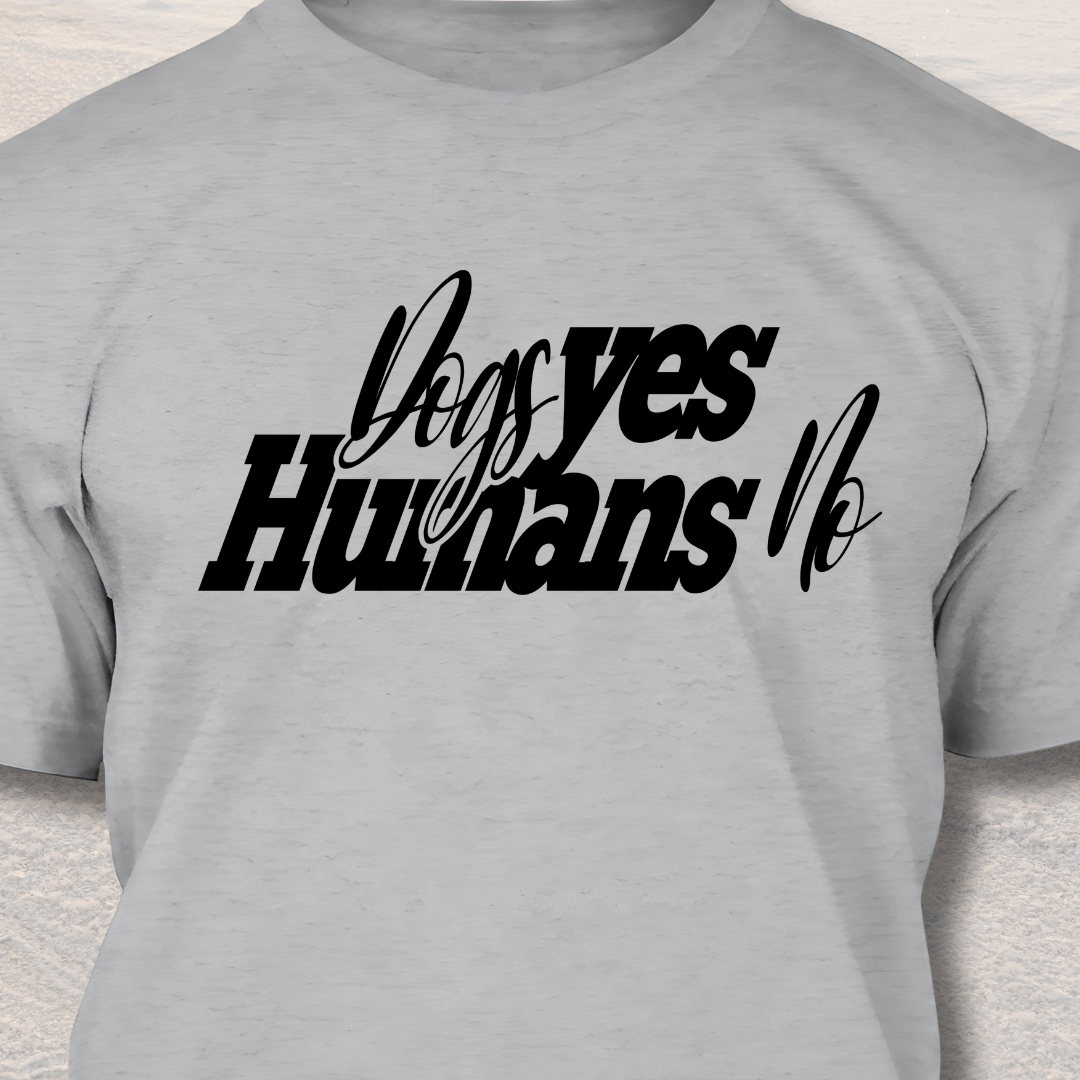 Dogs Yes Humans No - Funny Dog Lover T-Shirt
