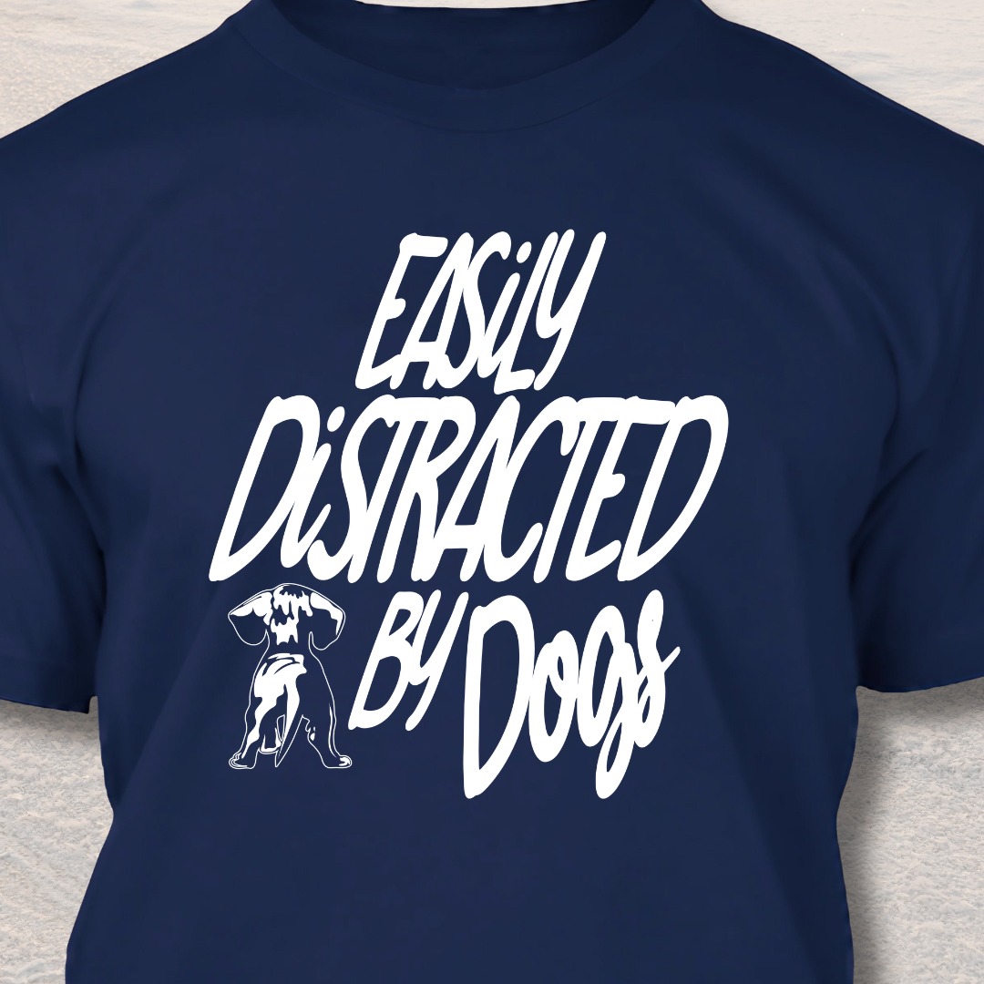Easily Distracted By Dogs -Funny  Dog Lover T-Shirt