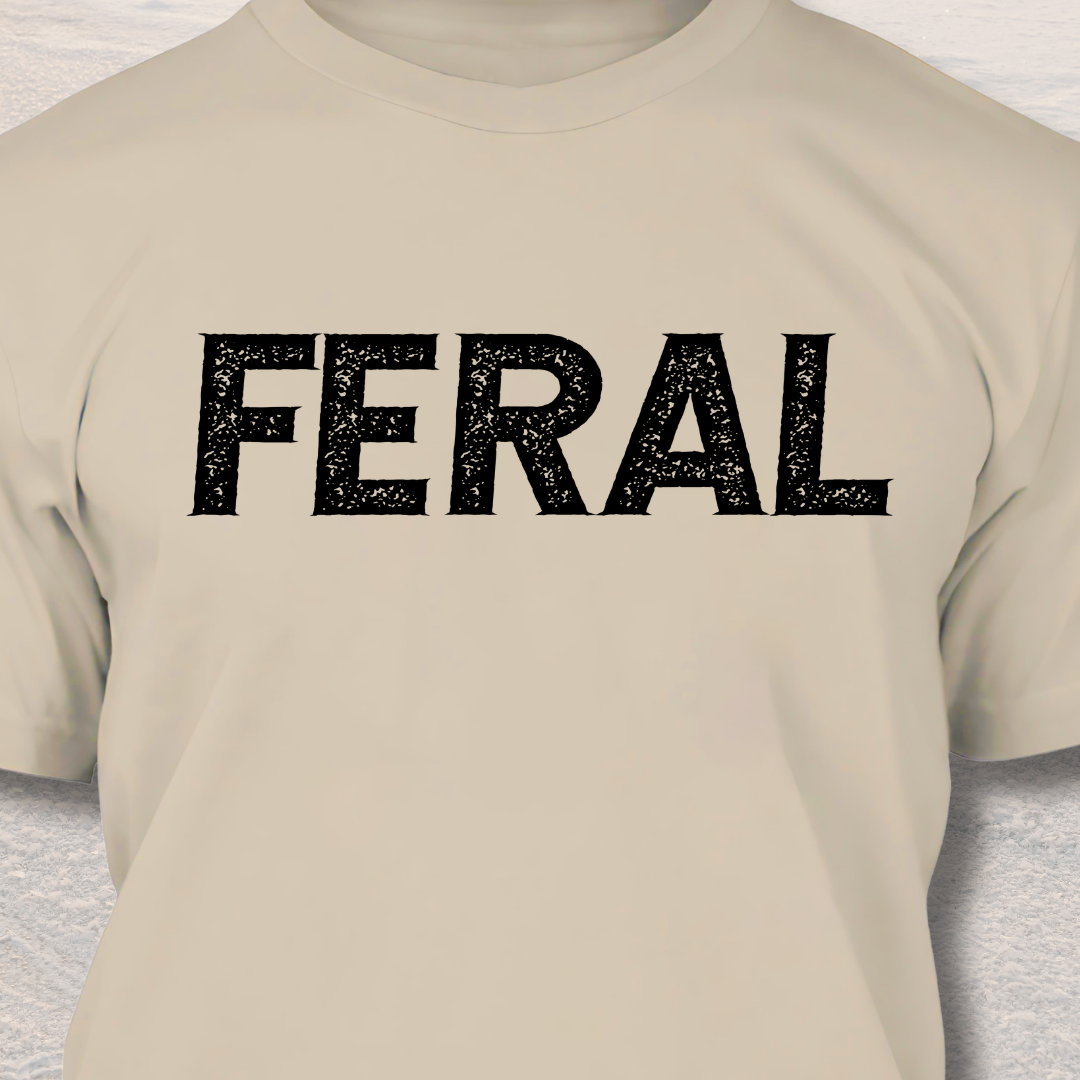 Feral - Funny Dog Lover T-Shirt