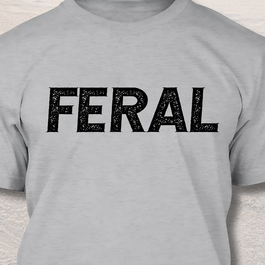 Feral - Funny Dog Lover T-Shirt