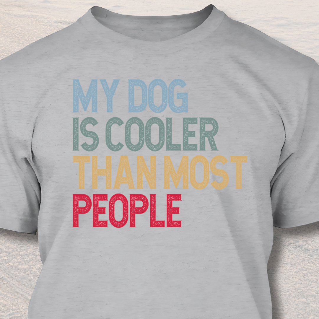 My Dog Is Cooler Than Most People - Funny Dog Lover T-Shirt