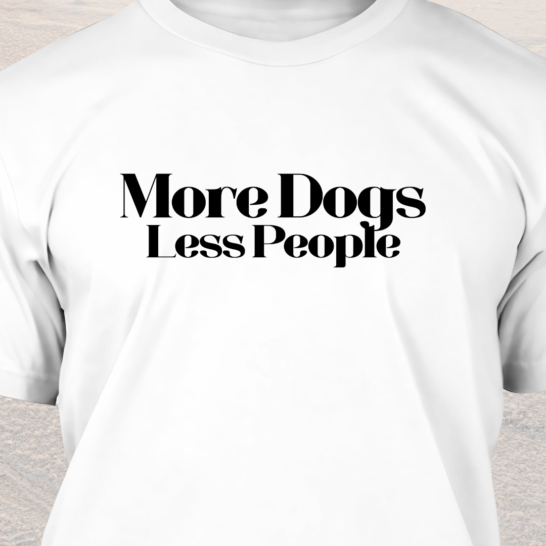 More Dogs Less People! - Funny Dog Lover T-Shirt