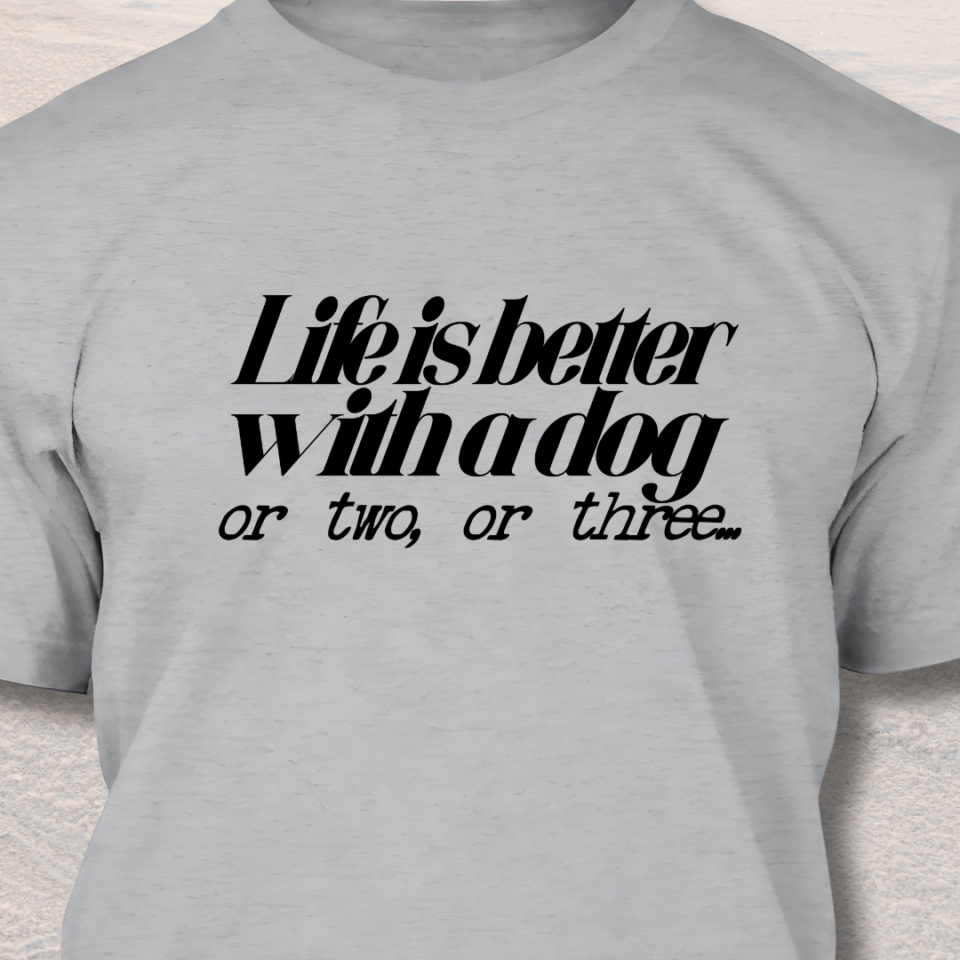 Life is Better with Dogs T-Shirt