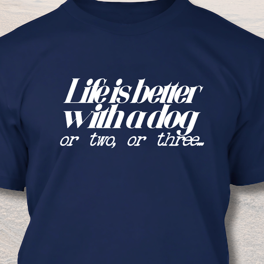Life is Better with Dogs T-Shirt
