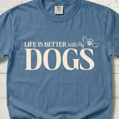 Life is Better with DOGS T-Shirt