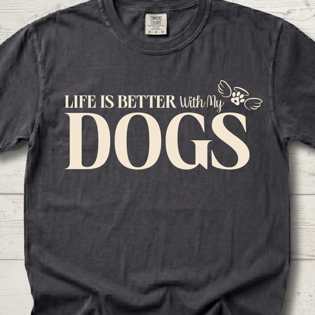 Life is Better with DOGS T-Shirt