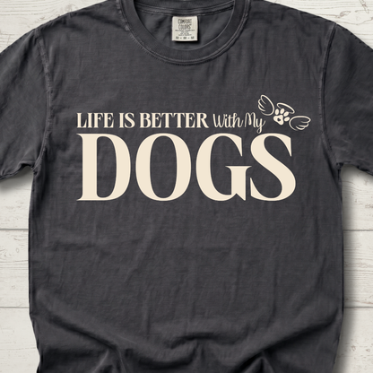 Life is Better with DOGS T-Shirt