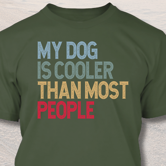 My Dog Is Cooler Than Most People - Funny Dog Lover T-Shirt