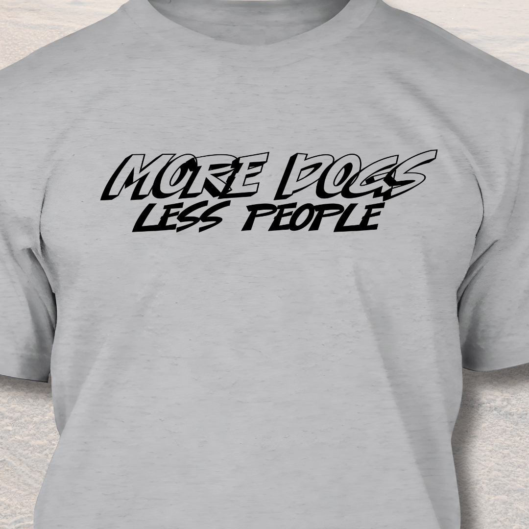 More Dogs Less People - Funny Dog Lover T-Shirt