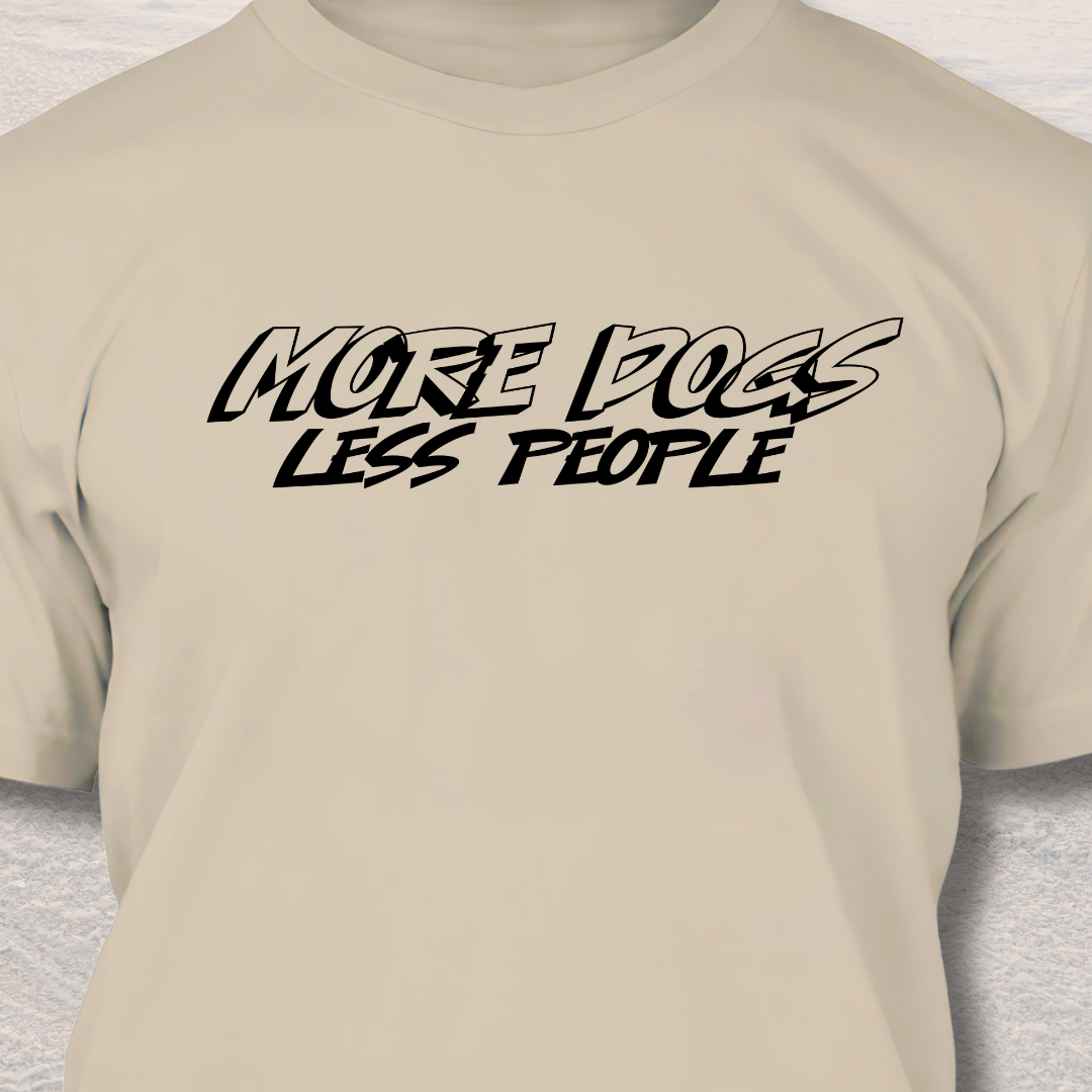 More Dogs Less People - Funny Dog Lover T-Shirt