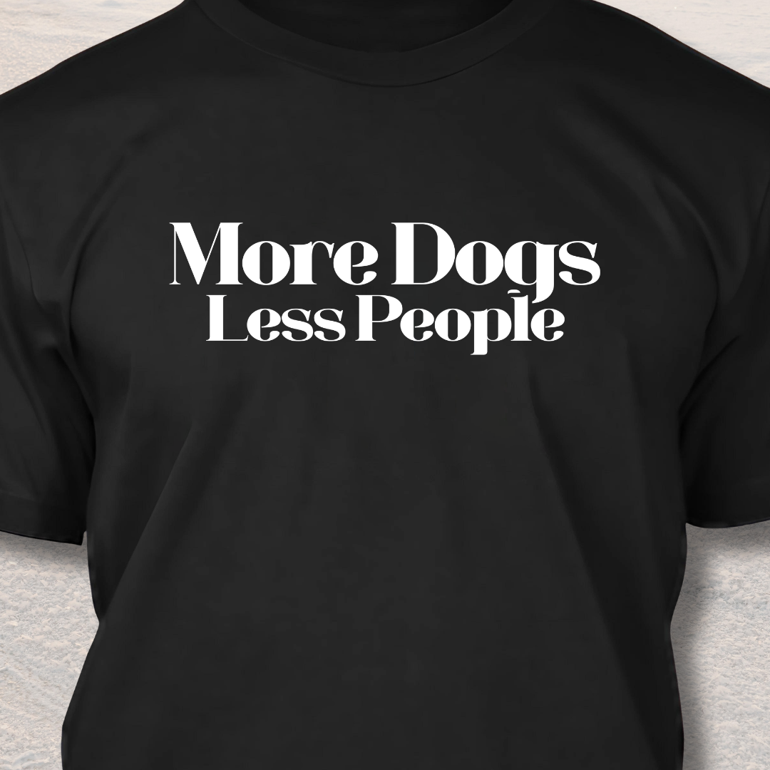 More Dogs Less People! - Funny Dog Lover T-Shirt