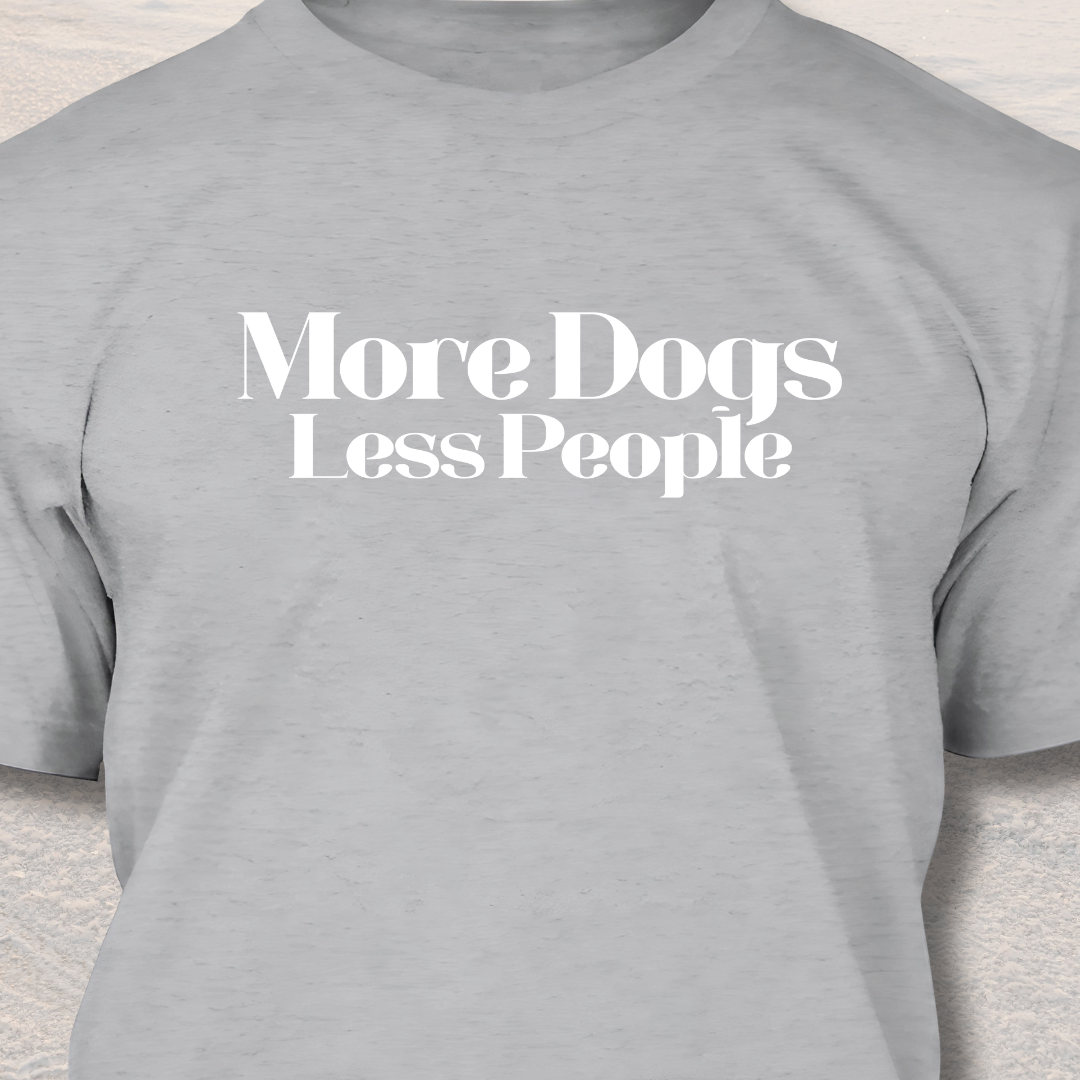 More Dogs Less People! - Funny Dog Lover T-Shirt