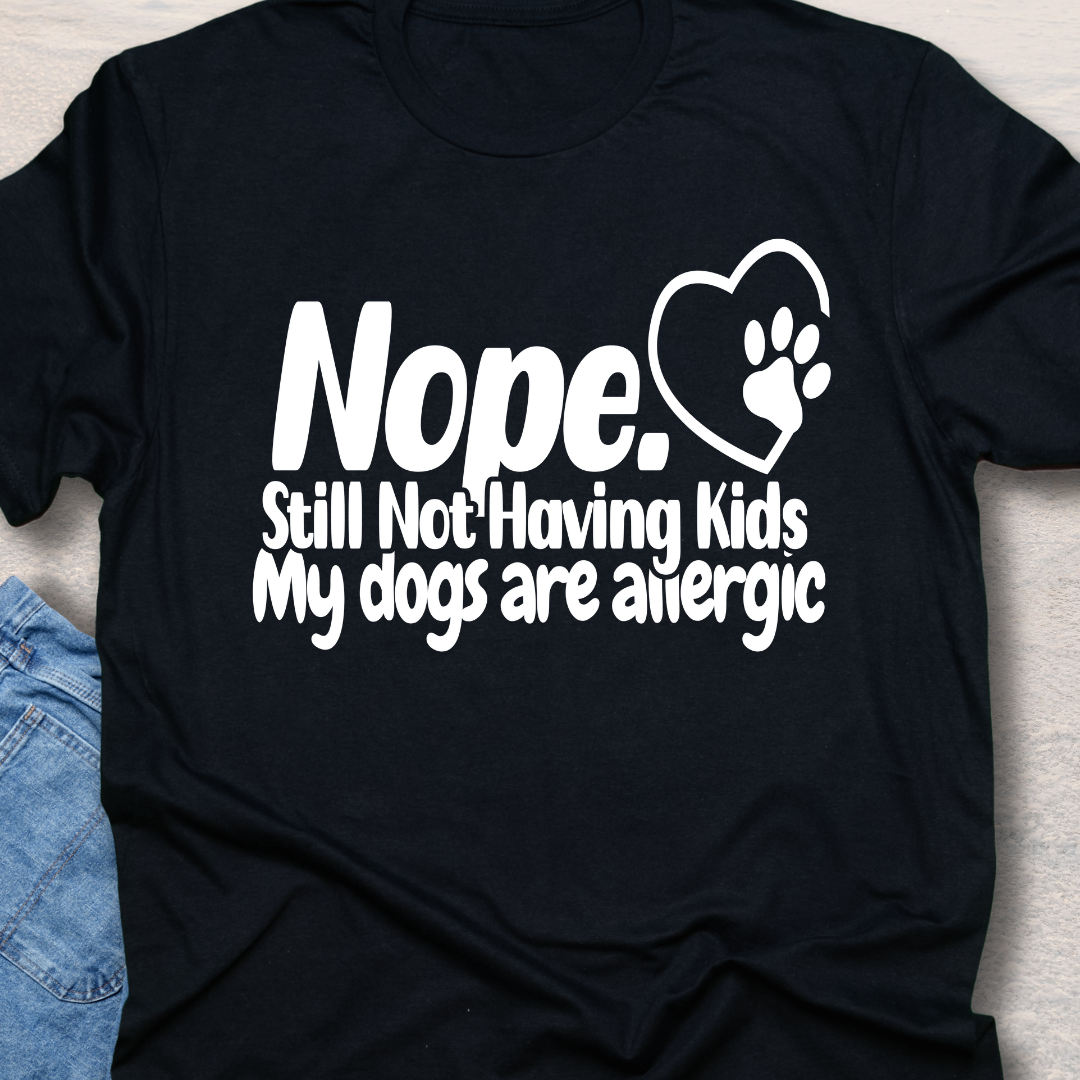 Not Having Kids - Funny Dog Lover T-Shirt