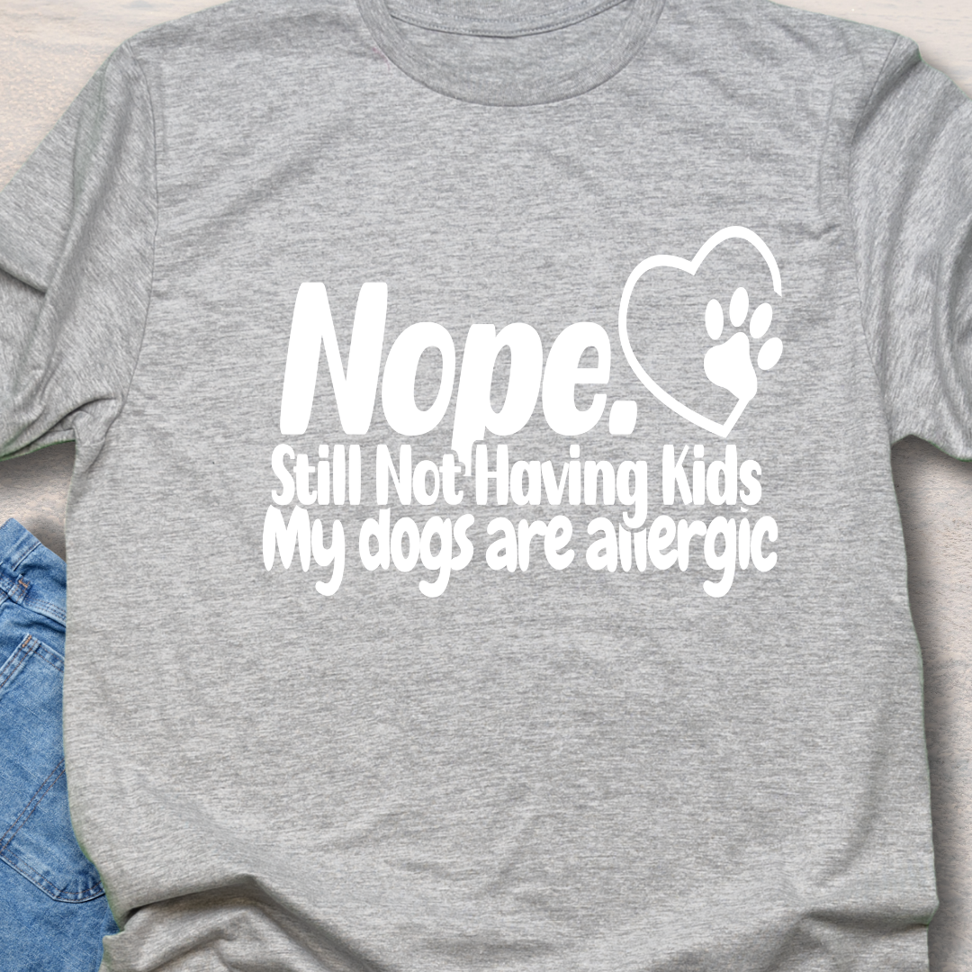 Not Having Kids - Funny Dog Lover T-Shirt