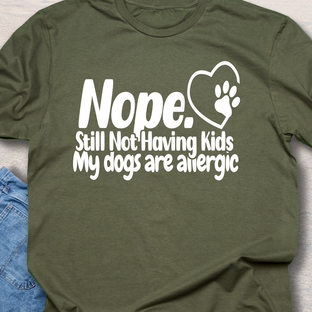 Not Having Kids - Funny Dog Lover T-Shirt