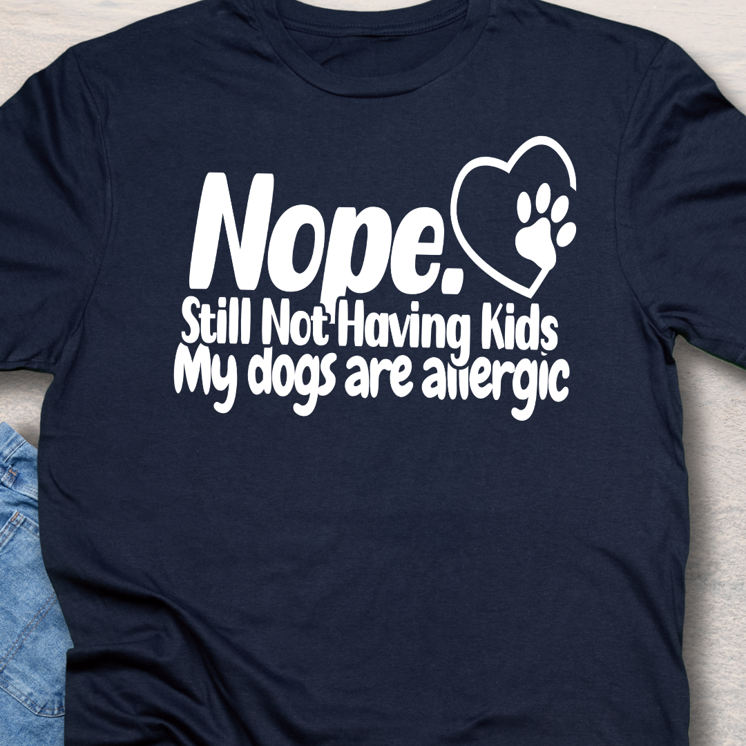 Not Having Kids - Funny Dog Lover T-Shirt