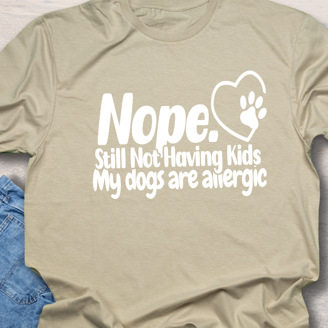 Not Having Kids - Funny Dog Lover T-Shirt