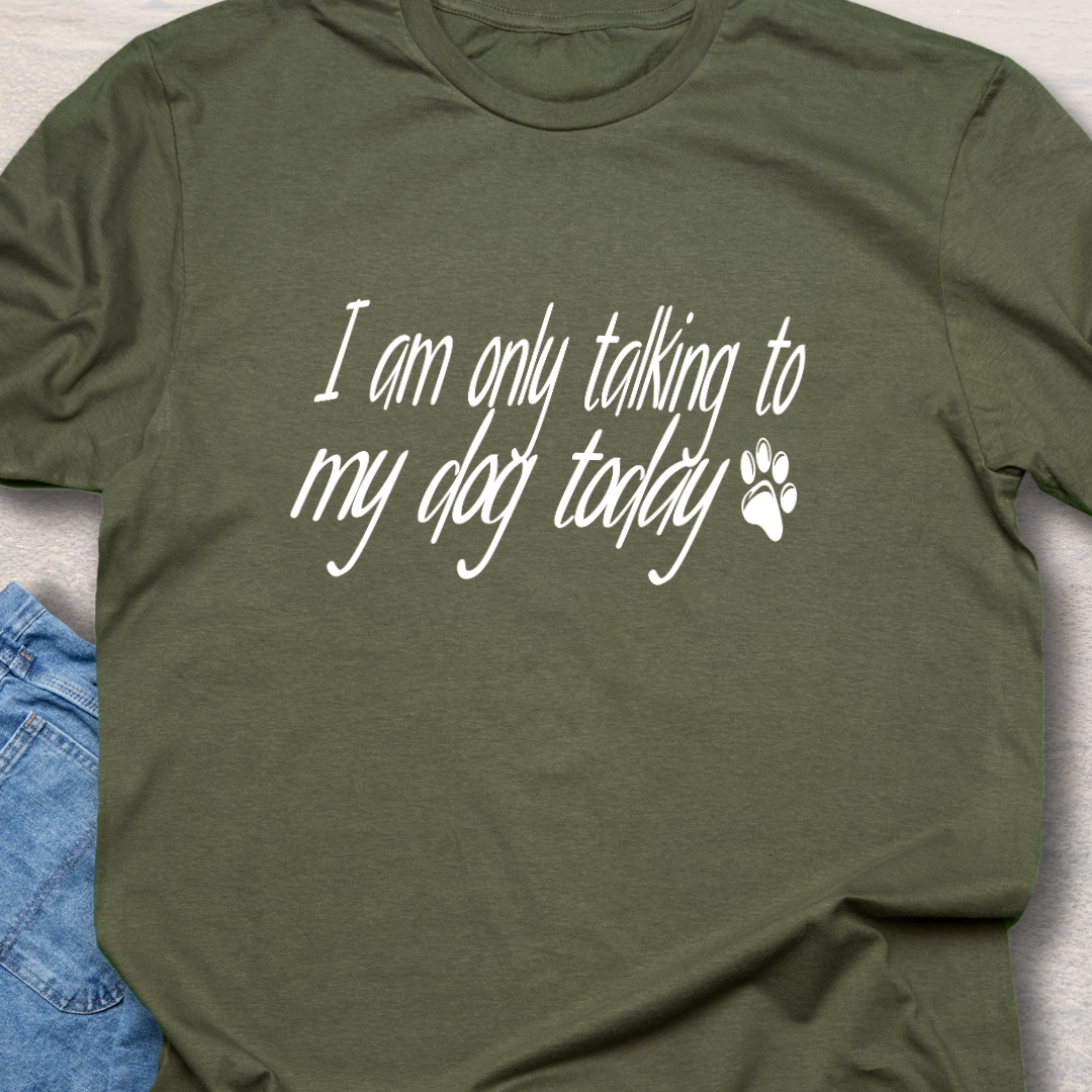 Only Talk to my Dog  T-Shirt