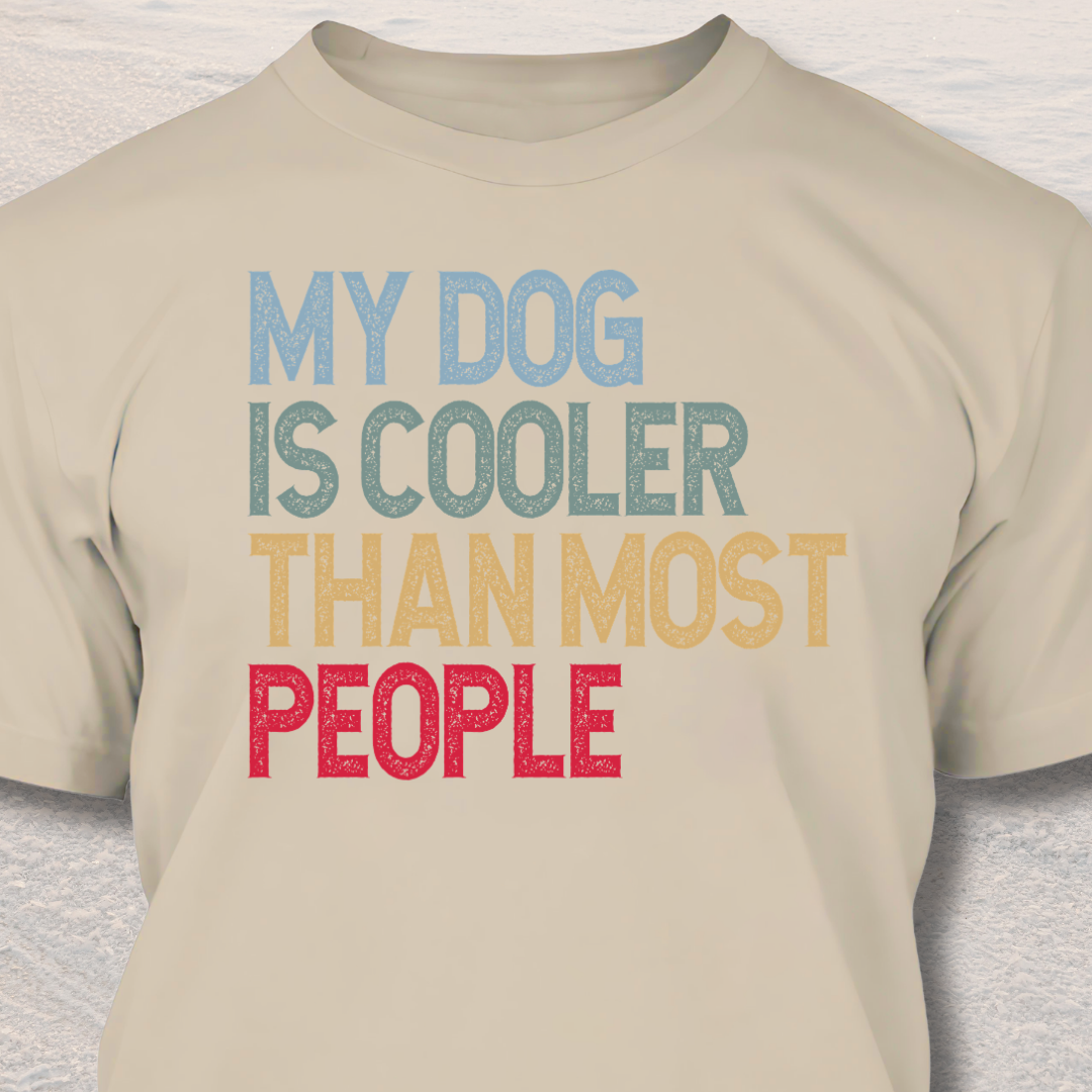 My Dog Is Cooler Than Most People - Funny Dog Lover T-Shirt