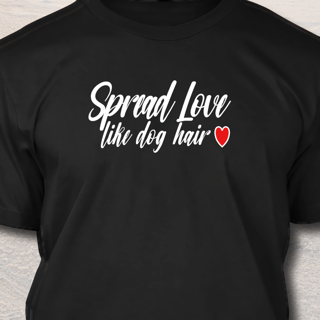 Spread Love Like Dog Hair - Funny Dog Lover T-Shirt