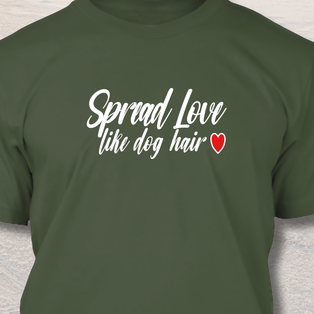 Spread Love Like Dog Hair - Funny Dog Lover T-Shirt