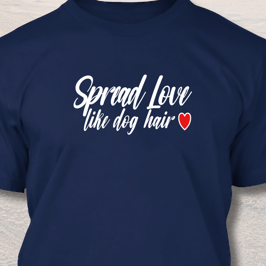 Spread Love Like Dog Hair - Funny Dog Lover T-Shirt