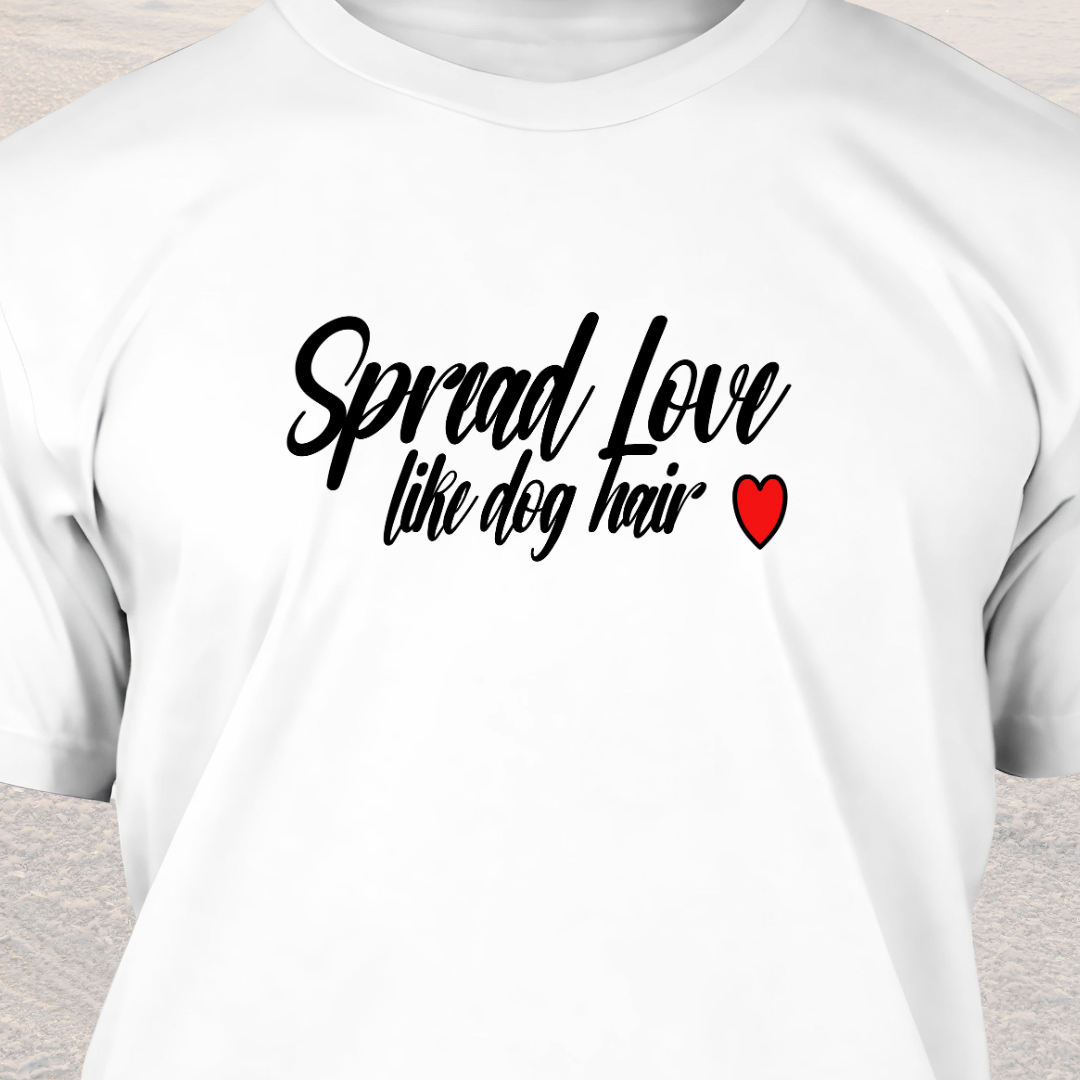 Spread Love Like Dog Hair - Funny Dog Lover T-Shirt