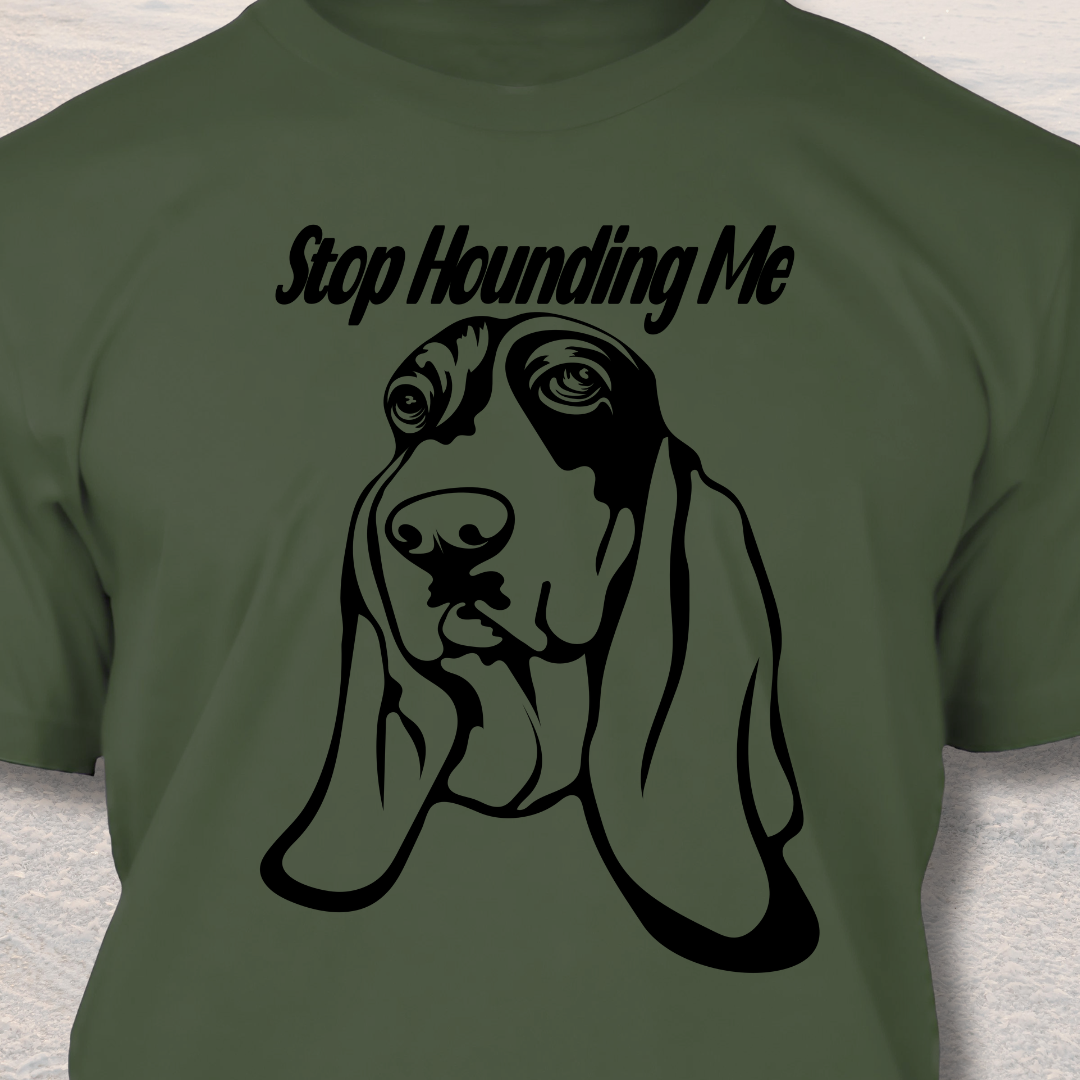 Stop Hounding Me - Funny Dog Lover T-Shirt