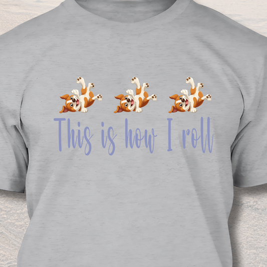 This Is How I Roll - Funny Dog Lover T-Shirt