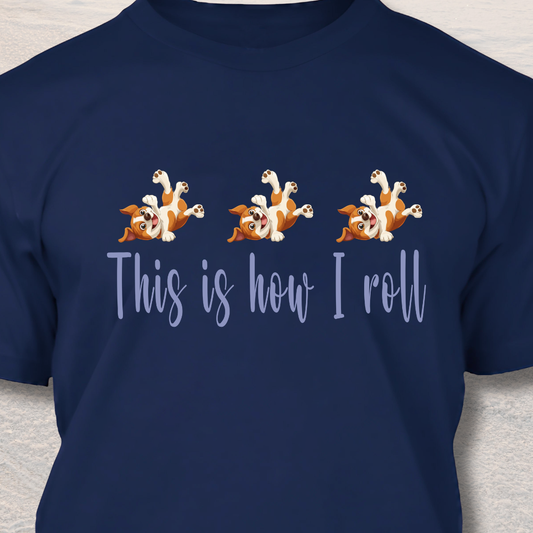This Is How I Roll - Funny Dog Lover T-Shirt