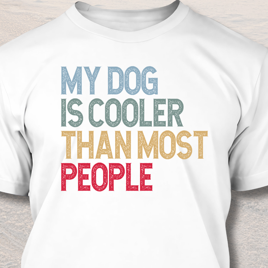 My Dog Is Cooler Than Most People - Funny Dog Lover T-Shirt