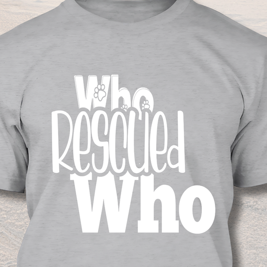 Who Rescued Who - Dog Lover T-Shirt